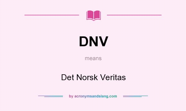 What does DNV mean? It stands for Det Norsk Veritas
