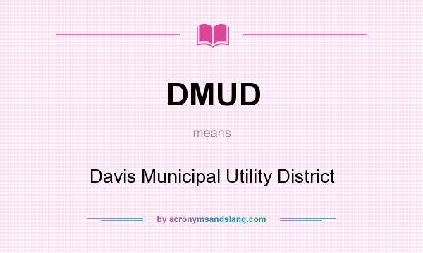 What does DMUD mean? It stands for Davis Municipal Utility District