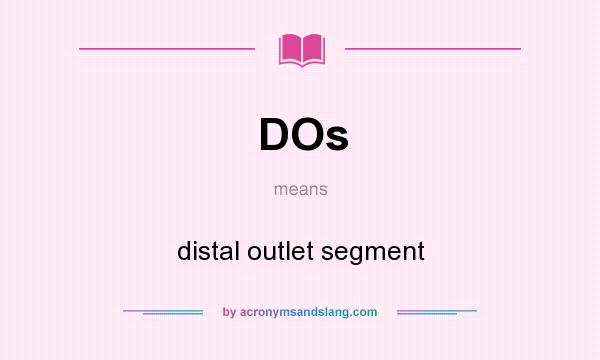 What does DOs mean? It stands for distal outlet segment