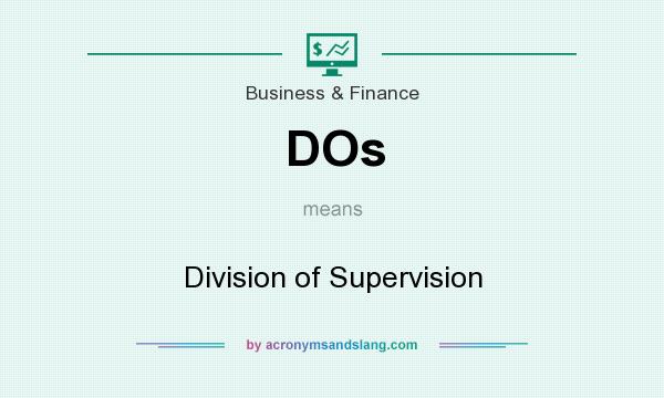 What does DOs mean? It stands for Division of Supervision