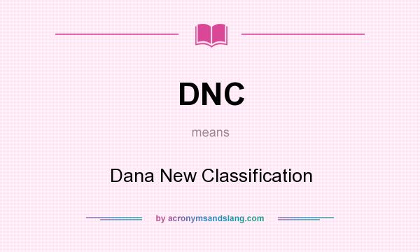 What does DNC mean? It stands for Dana New Classification
