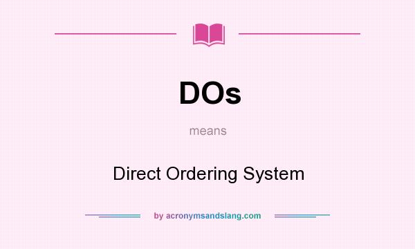 What does DOs mean? It stands for Direct Ordering System