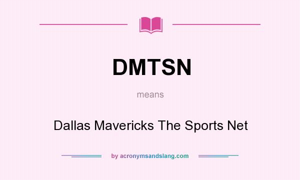 What does DMTSN mean? It stands for Dallas Mavericks The Sports Net