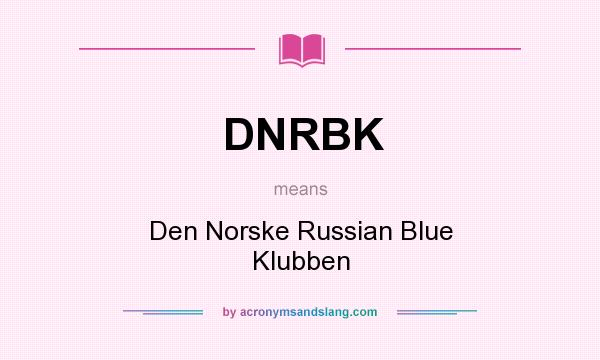 What does DNRBK mean? It stands for Den Norske Russian Blue Klubben