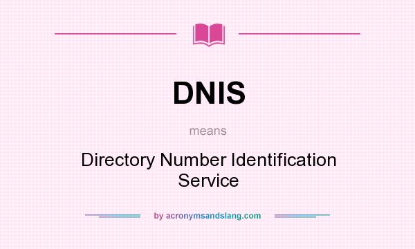 What does DNIS mean? It stands for Directory Number Identification Service