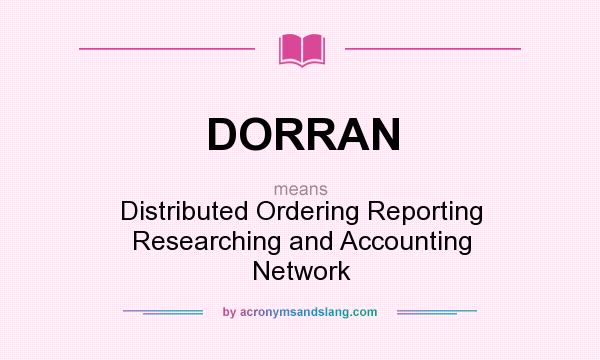 What does DORRAN mean? It stands for Distributed Ordering Reporting Researching and Accounting Network