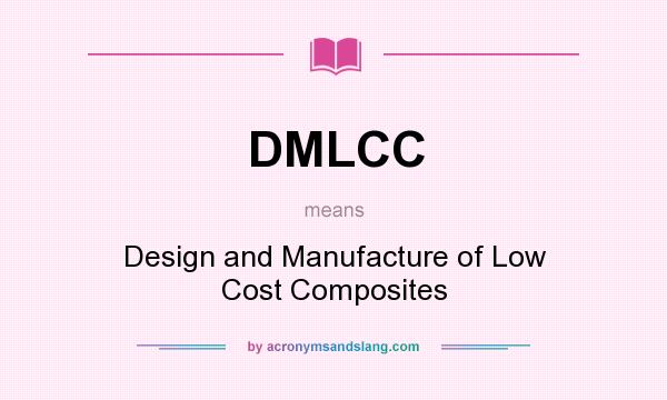 What does DMLCC mean? It stands for Design and Manufacture of Low Cost Composites