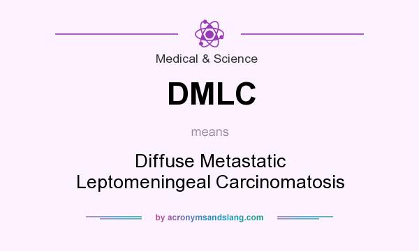 What does DMLC mean? It stands for Diffuse Metastatic Leptomeningeal Carcinomatosis