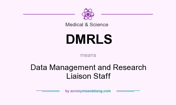 What does DMRLS mean? It stands for Data Management and Research Liaison Staff