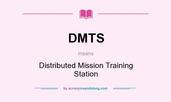 What does DMTS mean? It stands for Distributed Mission Training Station