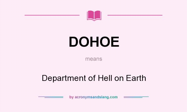 What does DOHOE mean? It stands for Department of Hell on Earth
