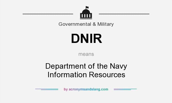 What does DNIR mean? It stands for Department of the Navy Information Resources