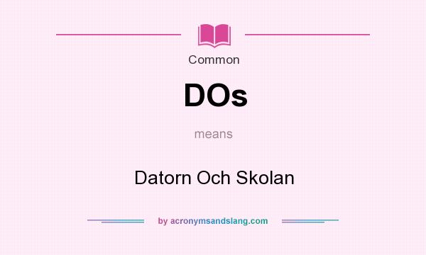 What does DOs mean? It stands for Datorn Och Skolan