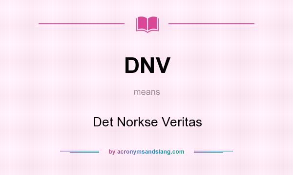 What does DNV mean? It stands for Det Norkse Veritas