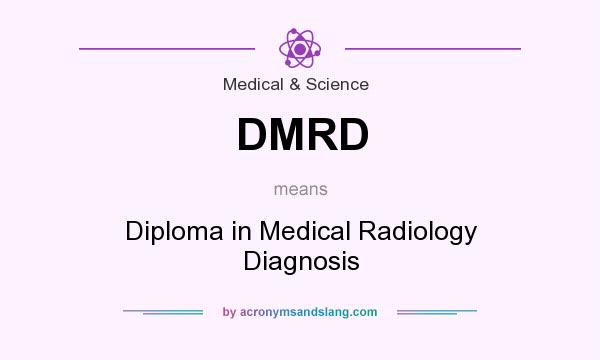 What does DMRD mean? It stands for Diploma in Medical Radiology Diagnosis