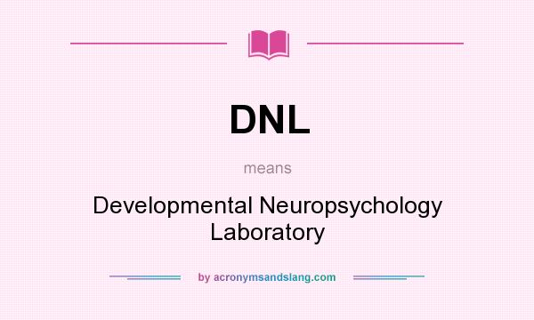 What does DNL mean? It stands for Developmental Neuropsychology Laboratory