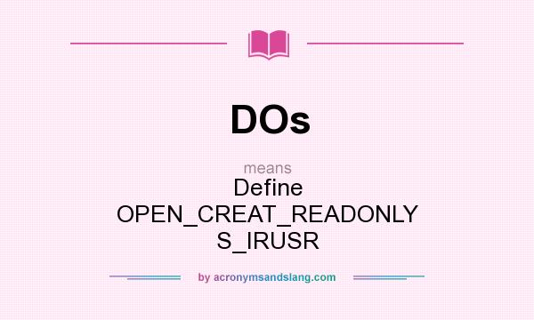 What does DOs mean? It stands for Define OPEN_CREAT_READONLY S_IRUSR