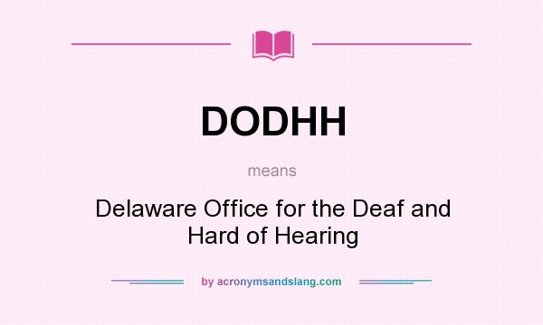 What does DODHH mean? It stands for Delaware Office for the Deaf and Hard of Hearing