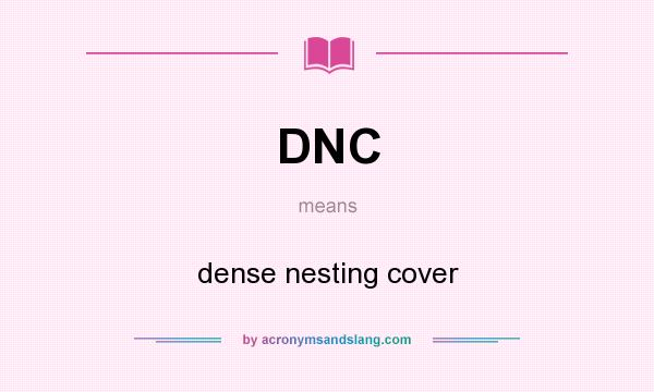 What does DNC mean? It stands for dense nesting cover