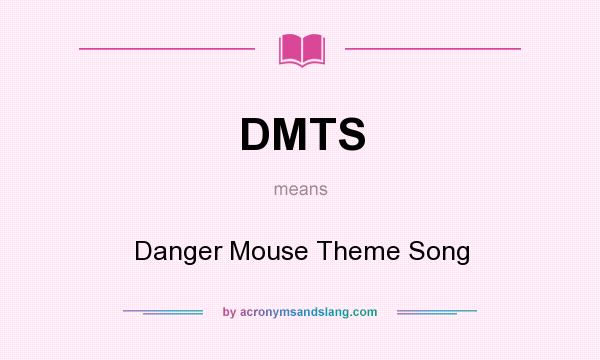 What does DMTS mean? It stands for Danger Mouse Theme Song