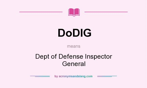 What does DoDIG mean? It stands for Dept of Defense Inspector General