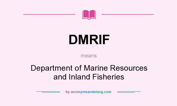 What does DMRIF mean? It stands for Department of Marine Resources and Inland Fisheries