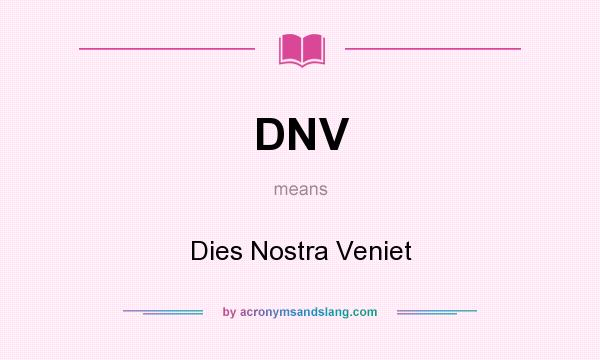 What does DNV mean? It stands for Dies Nostra Veniet