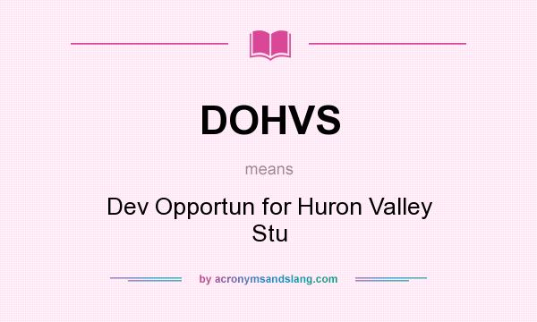 What does DOHVS mean? It stands for Dev Opportun for Huron Valley Stu