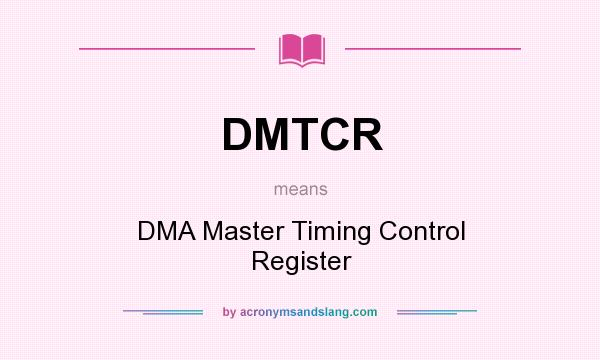What does DMTCR mean? It stands for DMA Master Timing Control Register