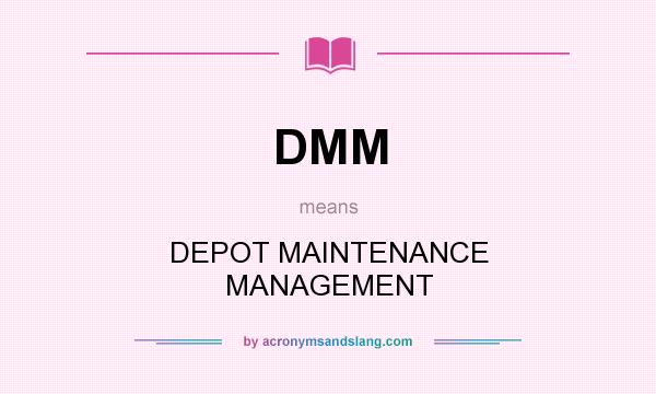 What does DMM mean? It stands for DEPOT MAINTENANCE MANAGEMENT