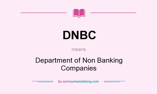 What does DNBC mean? It stands for Department of Non Banking Companies