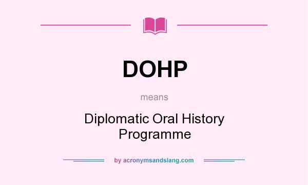 What does DOHP mean? It stands for Diplomatic Oral History Programme