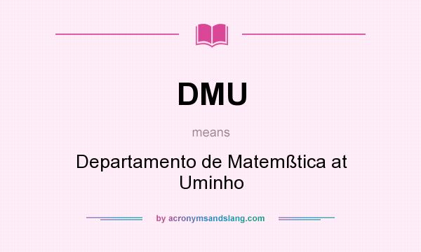 What does DMU mean? It stands for Departamento de Matemßtica at Uminho