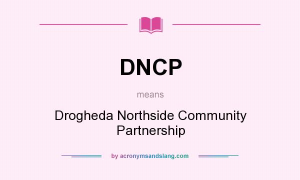 What does DNCP mean? It stands for Drogheda Northside Community Partnership
