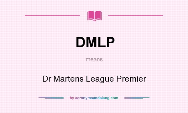 What does DMLP mean? It stands for Dr Martens League Premier