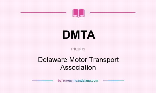 What does DMTA mean? It stands for Delaware Motor Transport Association