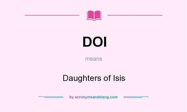 What does DOI mean? It stands for Daughters of Isis