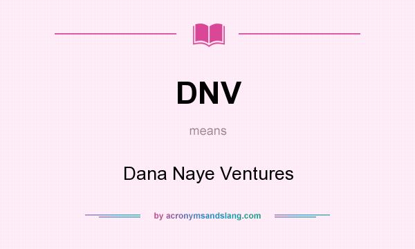 What does DNV mean? It stands for Dana Naye Ventures