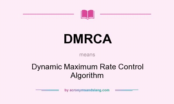 What does DMRCA mean? It stands for Dynamic Maximum Rate Control Algorithm