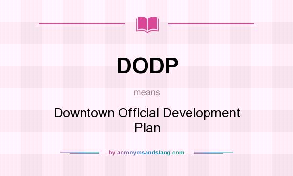 What does DODP mean? It stands for Downtown Official Development Plan