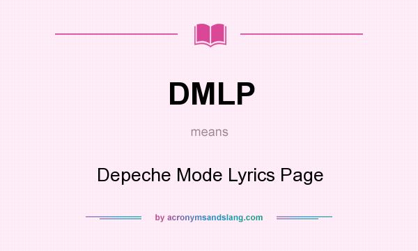 What does DMLP mean? It stands for Depeche Mode Lyrics Page