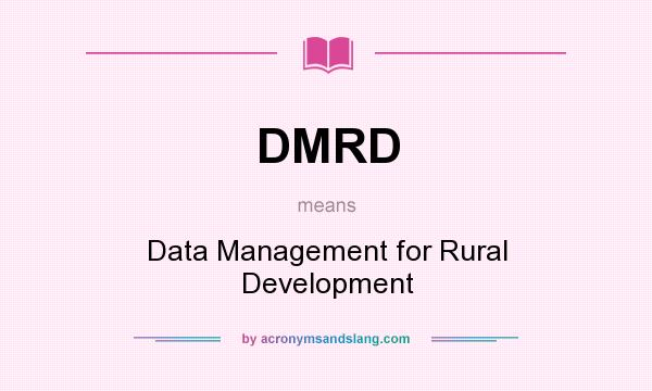 What does DMRD mean? It stands for Data Management for Rural Development