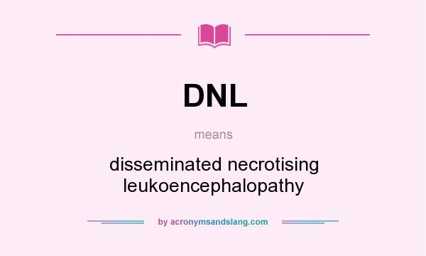 What does DNL mean? It stands for disseminated necrotising leukoencephalopathy