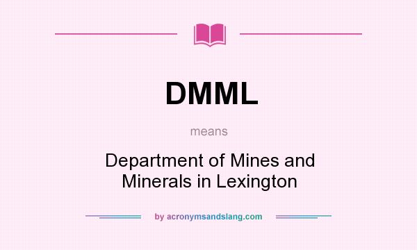 What does DMML mean? It stands for Department of Mines and Minerals in Lexington