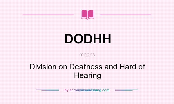 What does DODHH mean? It stands for Division on Deafness and Hard of Hearing