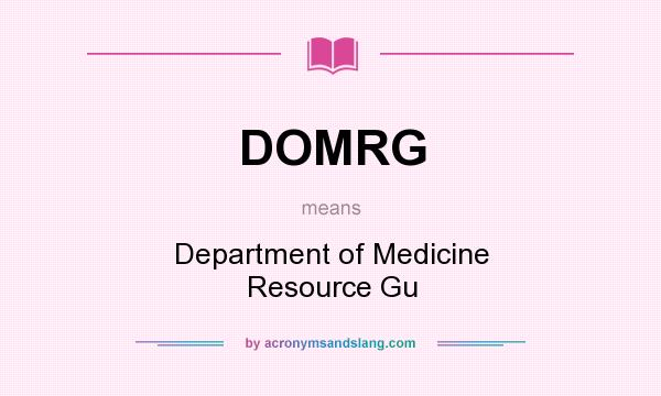 What does DOMRG mean? It stands for Department of Medicine Resource Gu