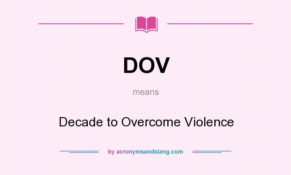 What does DOV mean? It stands for Decade to Overcome Violence