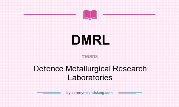 What does DMRL mean? It stands for Defence Metallurgical Research Laboratories