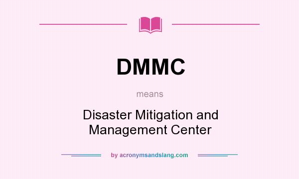 What does DMMC mean? It stands for Disaster Mitigation and Management Center