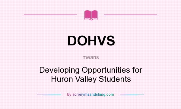 What does DOHVS mean? It stands for Developing Opportunities for Huron Valley Students